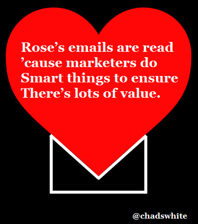 Rose's emails are read 'Cause marketers do Smart things to ensure There's lots of value.