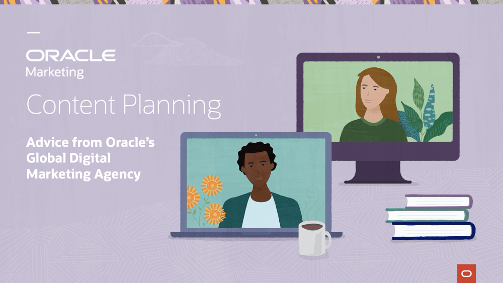 Content Planning: Advice from Oracle’s Global Digital Marketing Agency