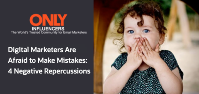 Digital Marketers Are Afraid to Make Mistakes- 4 Negative Repercussions