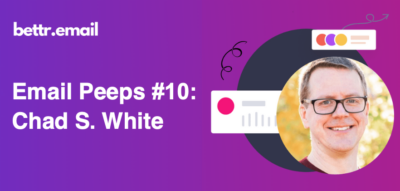 Bettr.email Email Peeps #10: Chad S White