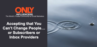 Accepting that You Can’t Change People… or Subscribers or Inbox Providers
